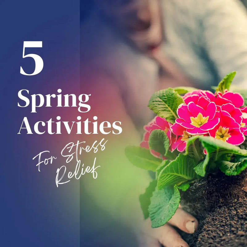 Spring Activities For Stress Relief - daisys-choice-homeware