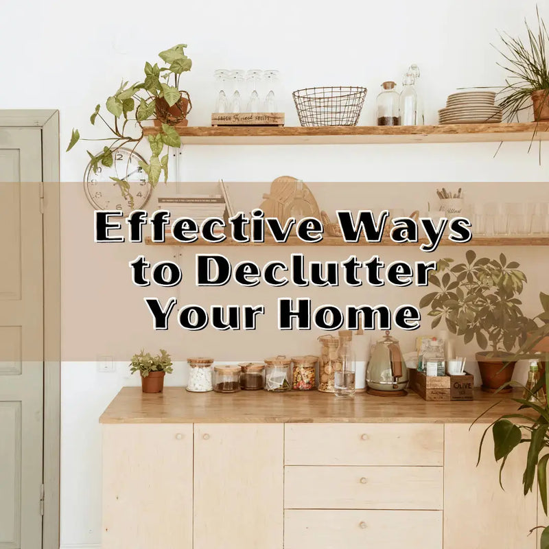Effective  Ways to Declutter Your Home - daisys-choice-homeware
