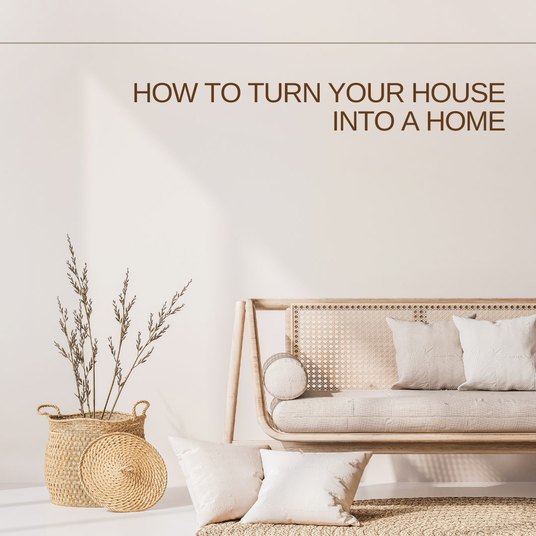 How to turn your HOUSE into a HOME