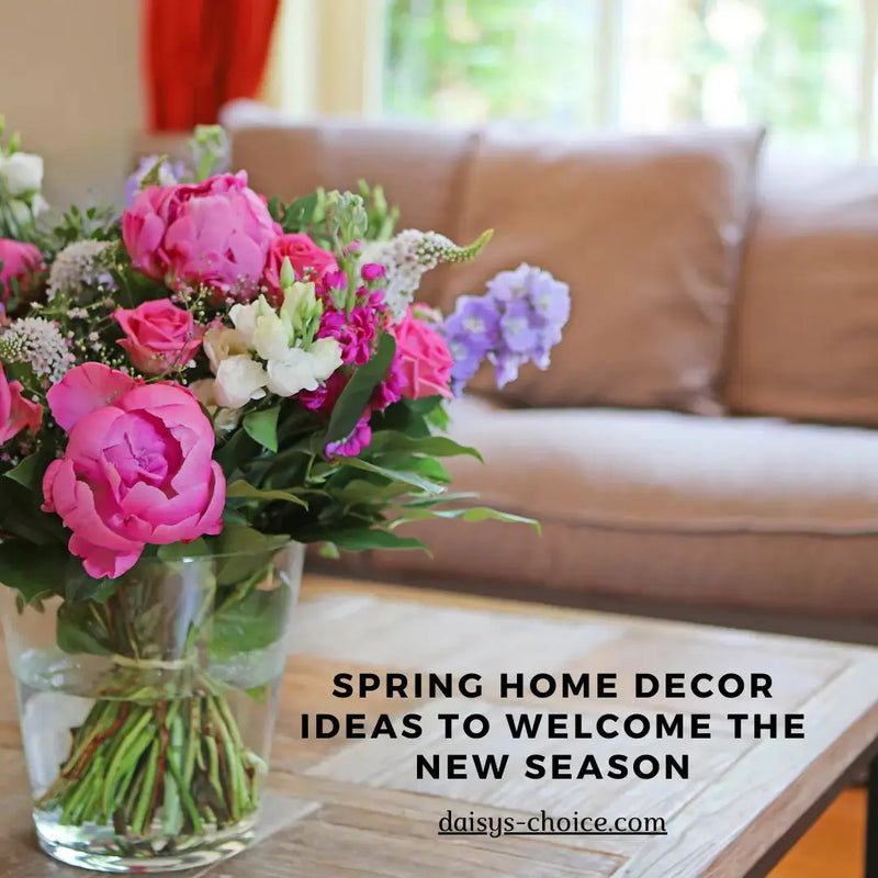 Spring Home Decor Ideas to Welcome the New Season - daisys-choice-homeware