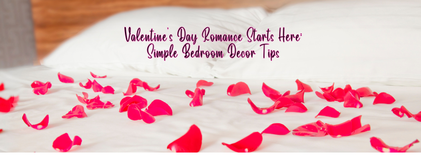 Valentine’s Day Romance Starts Here: Simple Bedroom Decor Tips